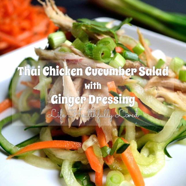 Thai Chicken Cucumber Salad with Ginger Dressing | Life Healthfully Lived