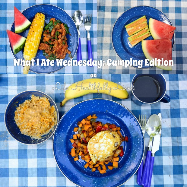 What I Ate Wednesday: Camping Edition | Life Healthfully Lived