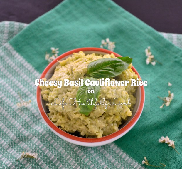 Cheesy Basil Cauliflower Rice | Life Healthfully Lived