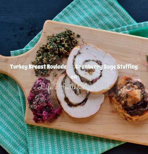 Turkey Breast Roulade with Cranberry Sage Stuffing | Life Healthfully Lived
