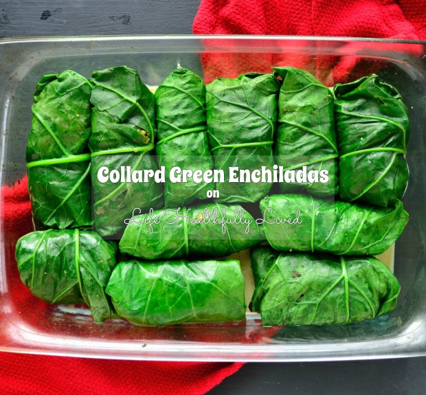 Collard Green Enchiladas | Life Healthfully Lived