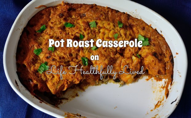 Pot Roast Casserole | Life Healthfully Lived 